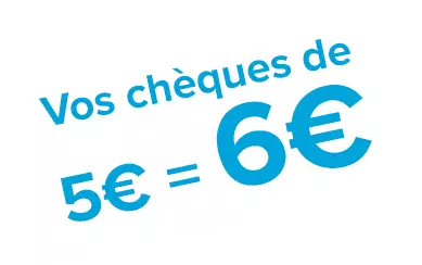Vos chèques de 5€ = 6€